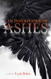 Book Review: An Inheritance of Ashes by Leah Bobet