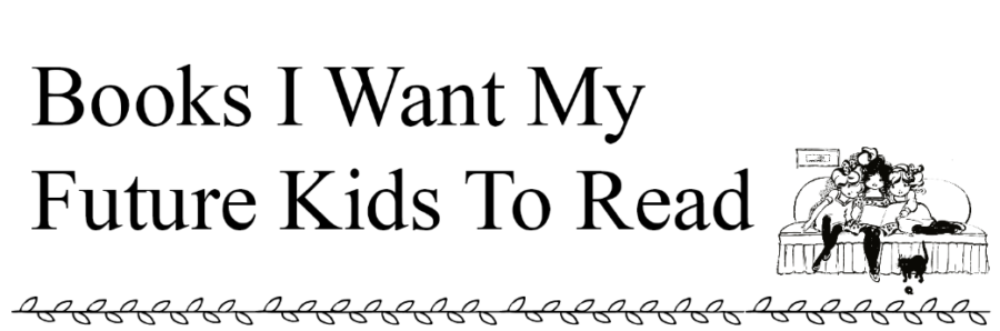 Books I Want My Future Children to Read
