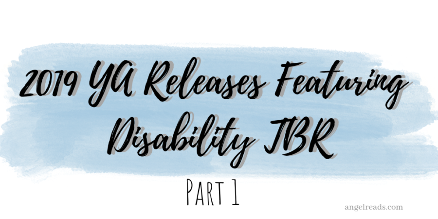 2019 YA Releases Featuring Disability TBR | Part 1