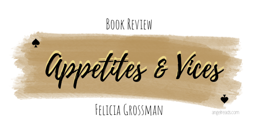 Book Review: Appetites & Vices by Felicia Grossman