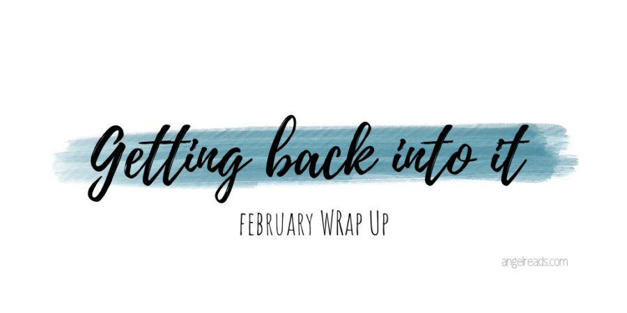 Getting Back Into It | February Wrap Up