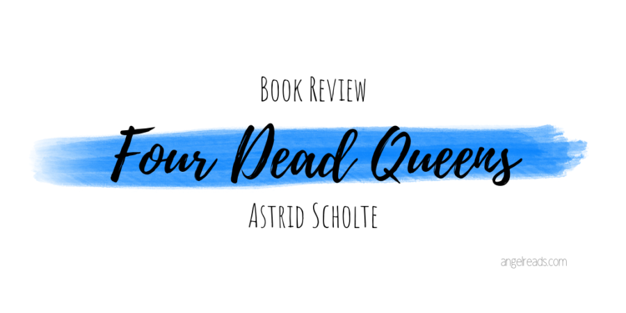 Book Review: Four Dead Queens by Astrid Scholte