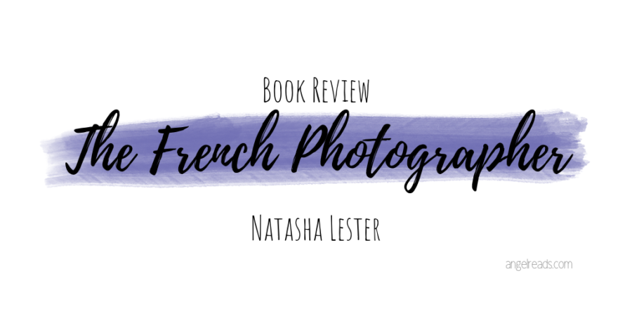 Book Review: The French Photographer by Natasha Lester
