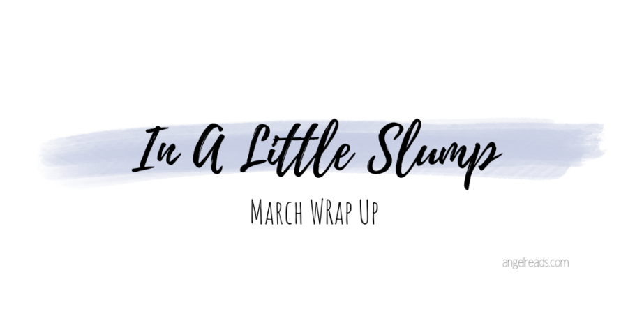 In A Little Slump | March Wrap Up