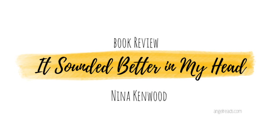 Book Review: It Sounded Better In My Head by Nina Kenwood