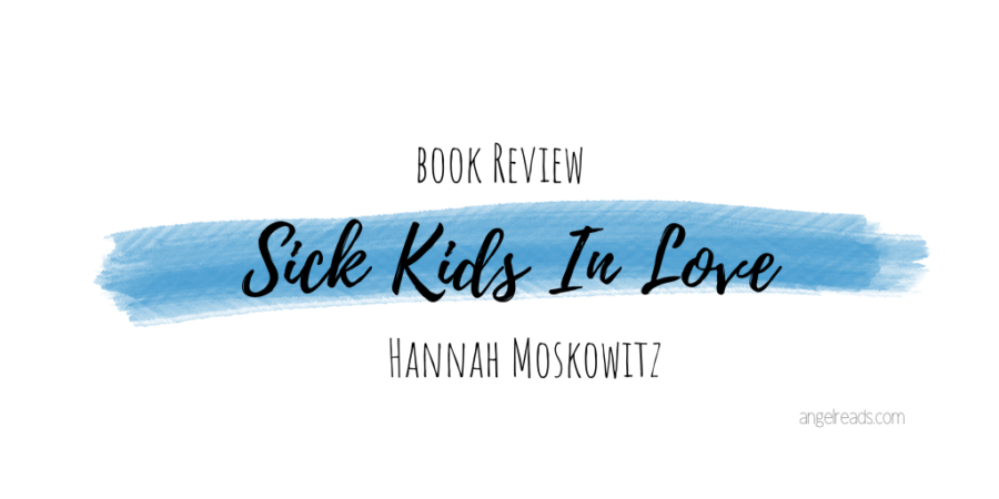 Book Review: Sick Kids in Love by Hannah Moskowitz