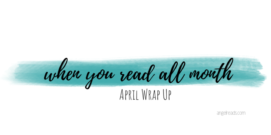 When You Read All Month | April Wrap Up