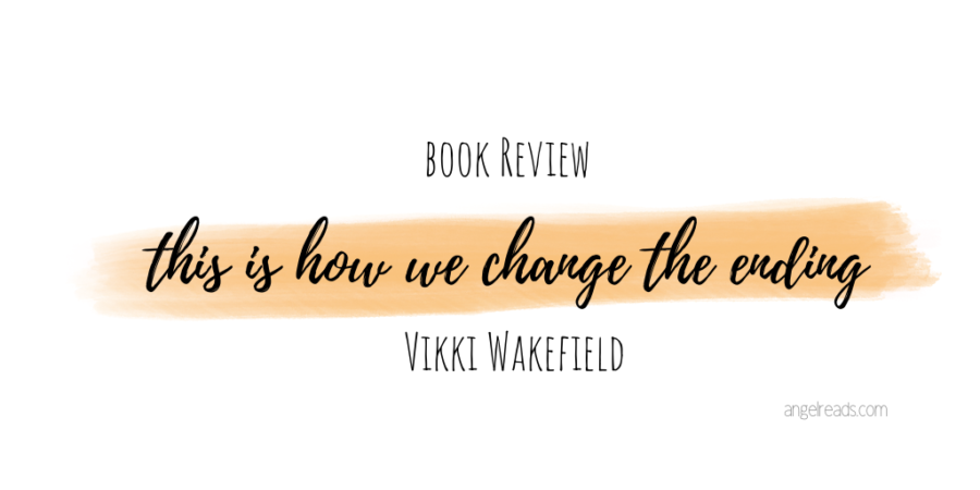 Book Review: This is How We Change the Ending by Vikki Wakefield