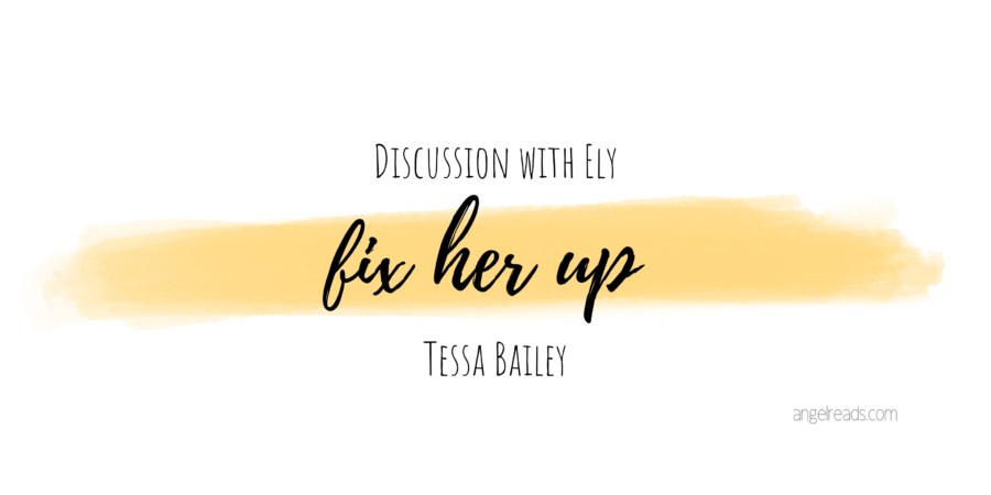 Discussion: Fix Her Up by Tessa Bailey with Ely