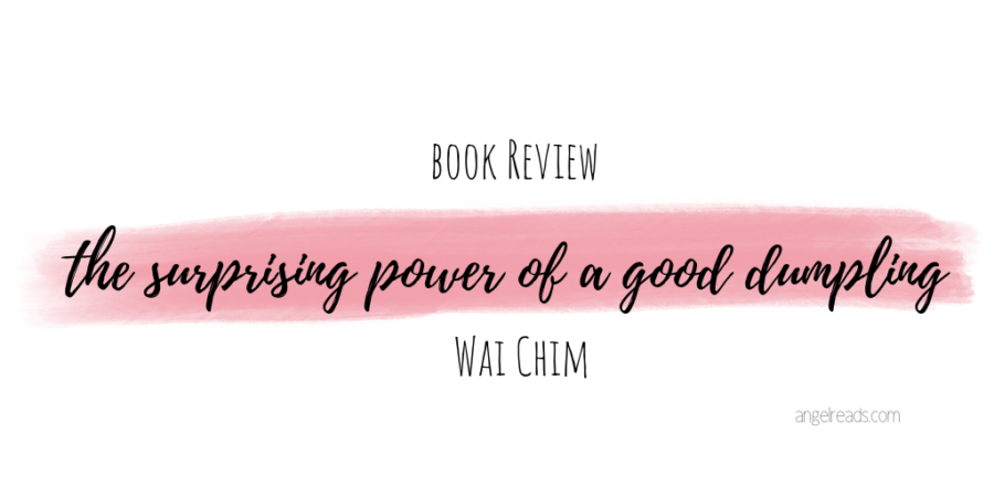 Book Review: The Surprising Power of a Good Dumpling by Wai Chim
