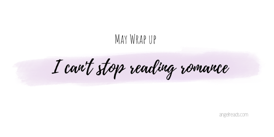 May Wrap Up | I Can’t Stop Reading Romance