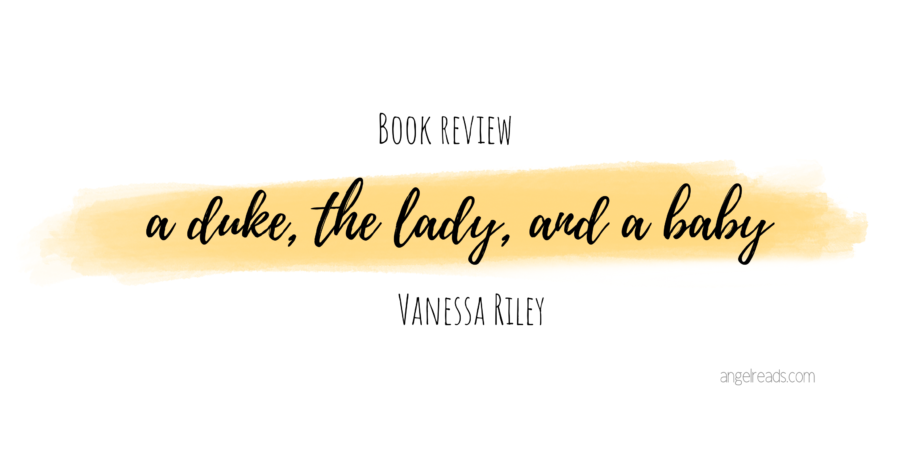 Book Review: A Duke, the Lady, and a Baby by Vanessa Riley