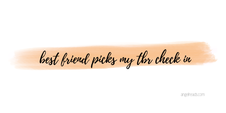 My Best Friend Picks My TBR Check In