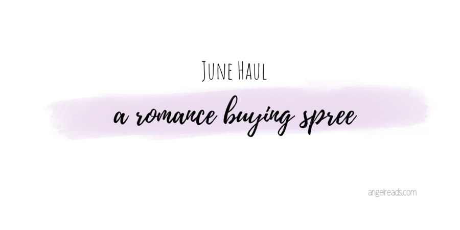 A Romance Buying Spree | June Haul