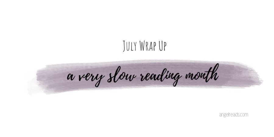 A Very Slow Reading Month | July Wrap Up