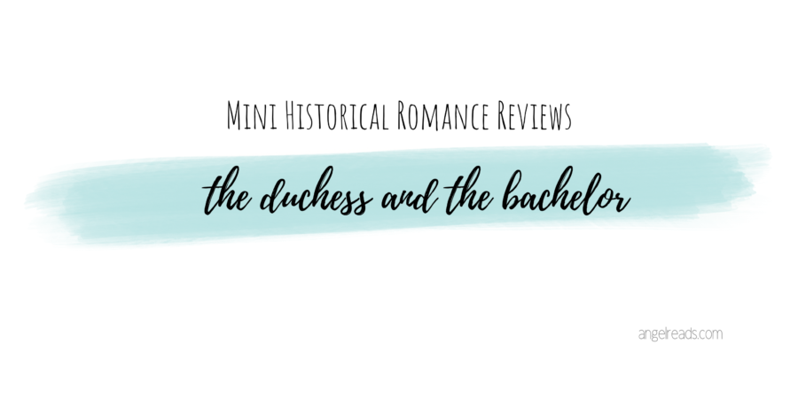 The Duchess and The Bachelor  |  Mini-Reviews
