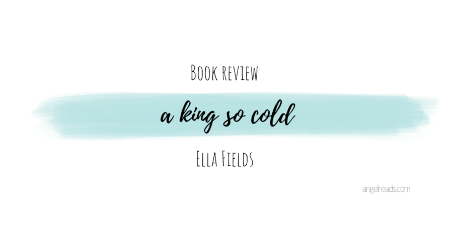 Book Review: A King so Cold by Ella Fields