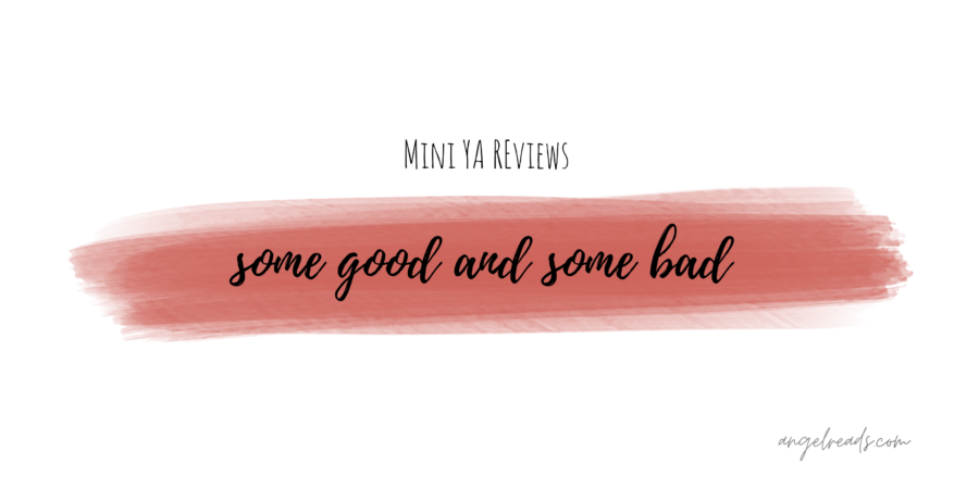 Some Good and Some Bad | Mini YA Reviews