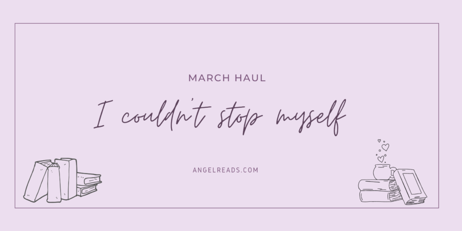 I Couldn’t Stop Myself | March Haul 2021