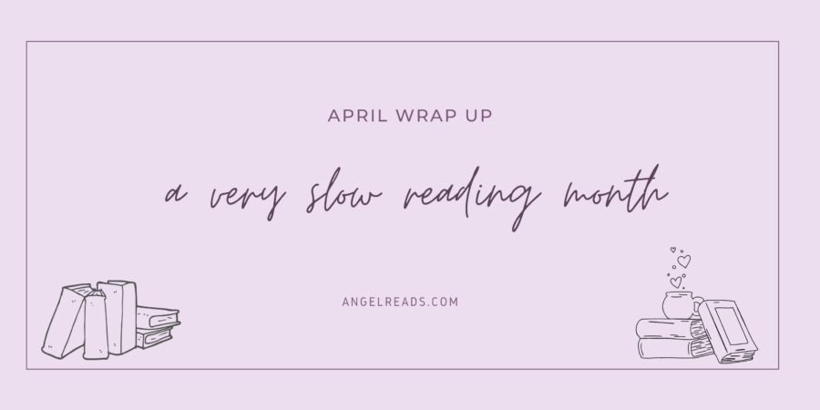 A Very Slow Reading Month | April Wrap Up