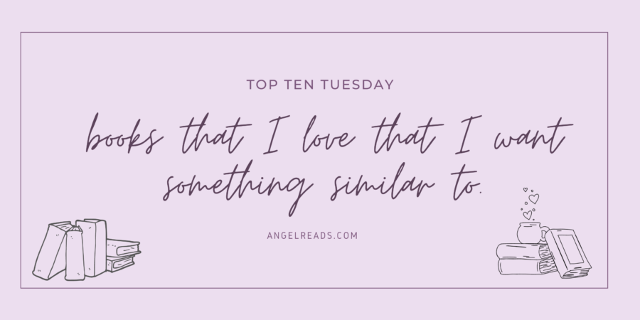 Books I Love That I Want Something Similar To | TTT