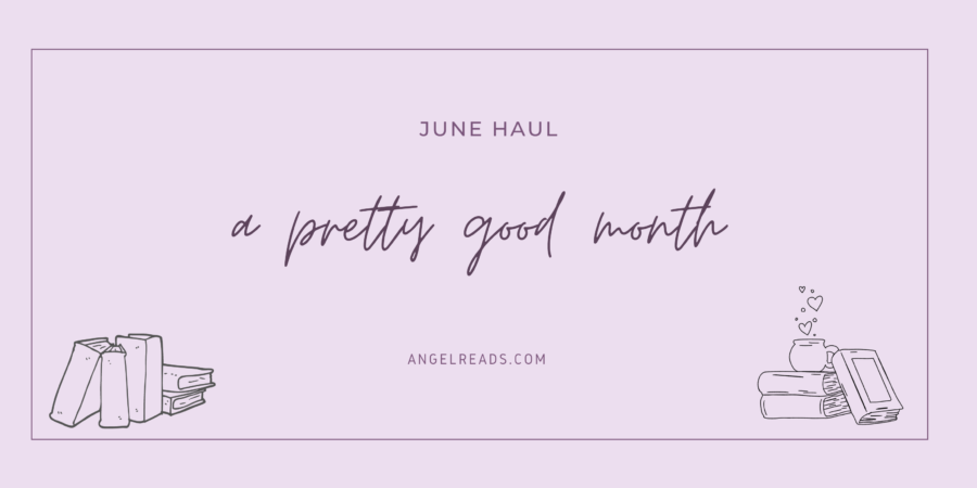 A Pretty Good Month | June Haul