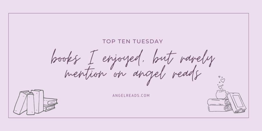 Books I Enjoyed, But Rarely Mention On Angel Reads