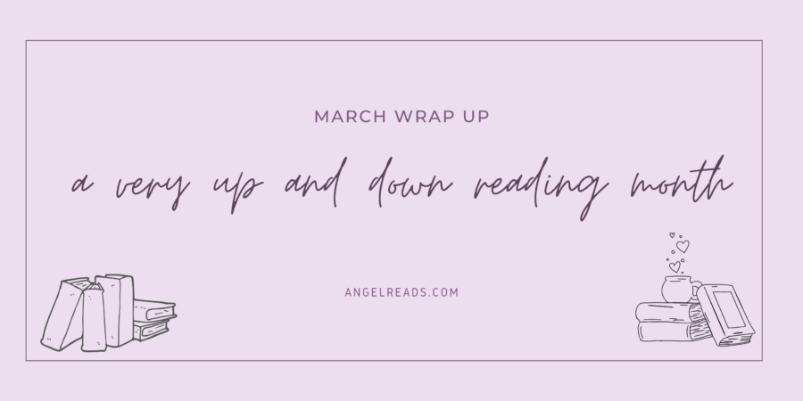 A Very Up and Down Reading Month | March Wrap Up