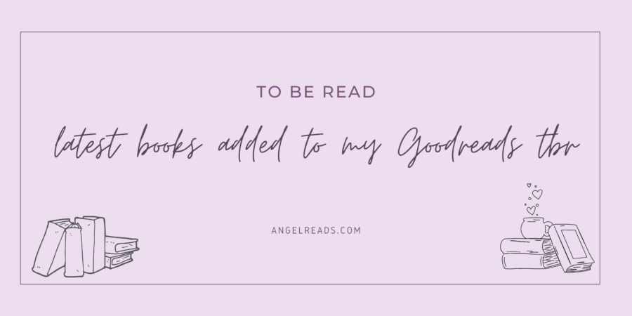 Latest Books Added To My Goodreads TBR