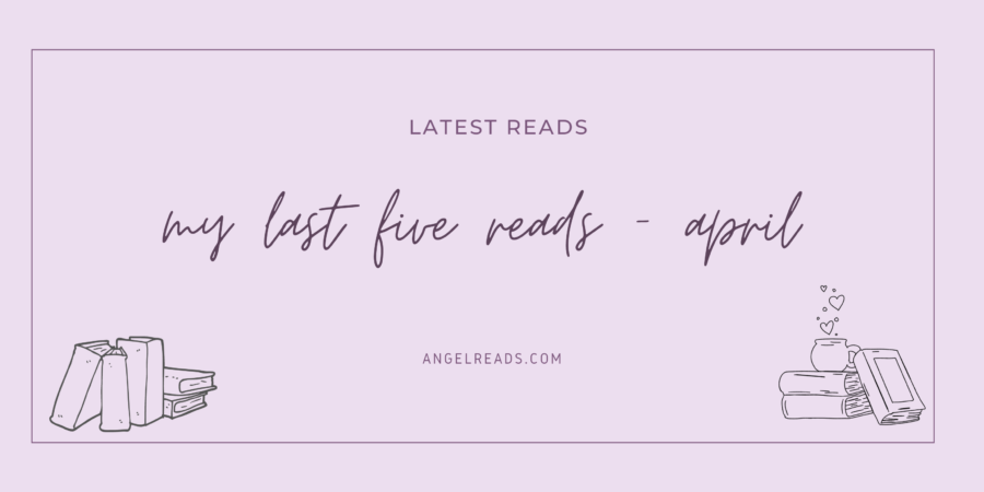 My Last Five Reads – April 2022