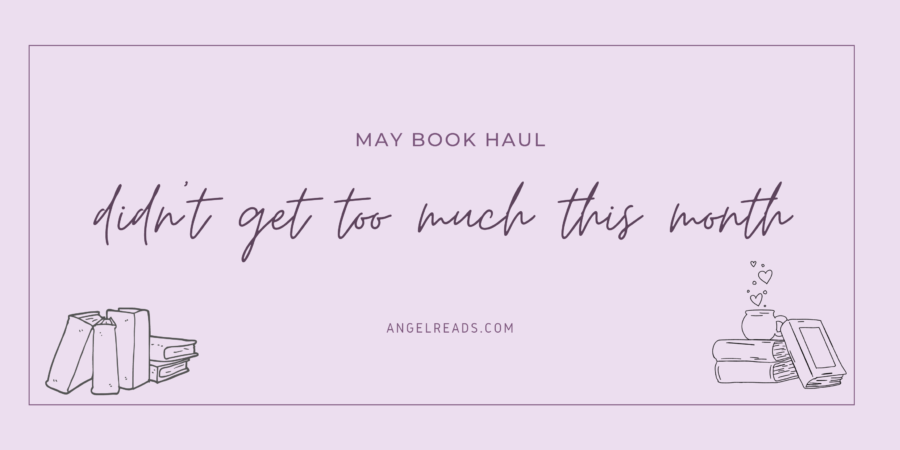 I Didn’t Get Too Many This Month | May Haul