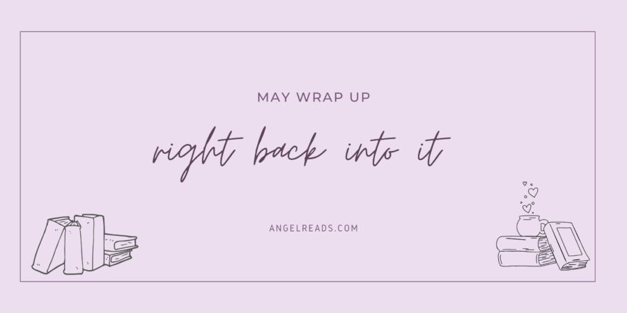 Getting Right Back Into It | May Wrap Up