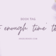 ‘Not Enough Time’ TBR | Book Tag