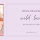 Wild Love by Elsie Silver | ARC Book Review