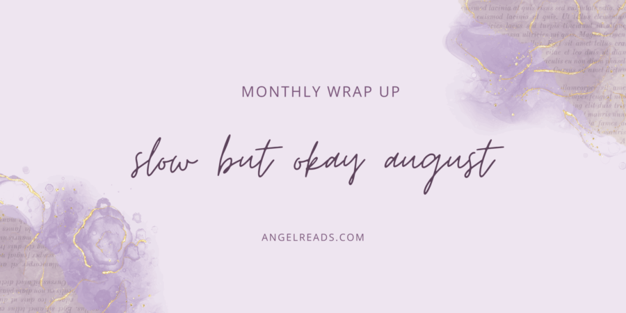 Slow but an Okay August | Monthly Wrap Up